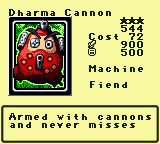 Dharma Cannon — Monster (Machine) [Fiend] — Level 3 — Cost 72 — ATK 900 / DEF 500 — Armed with cannons and never misses