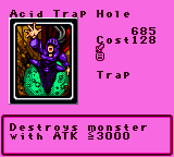 Acid Trap Hole — Trap (Trap) — Cost 128 — Destroys monster  with ATK ≦3000