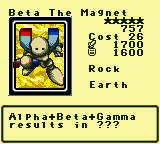 Beta The Magnet — Monster (Rock) [Earth] — Level 5 — Cost 26 — ATK 1700 / DEF 1600 — Alpha+Beta+Gamma  results in ???