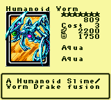 Humanoid Worm — Monster (Aqua) [Aqua] — Level 7 — Cost 3 — ATK 2200 / DEF 1750 — A Humanoid Slime/ Worm Drake fusion