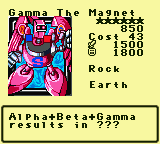 Gamma The Magnet — Monster (Rock) [Earth] — Level 6 — Cost 43 — ATK 1500 / DEF 1800 — Alpha+Beta+Gamma  results in ???
