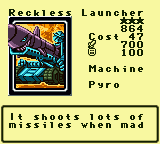 Reckless Launcher — Monster (Machine) [Pyro] — Level 3 — Cost 47 — ATK 700 / DEF 100 — It shoots lots of missiles when mad