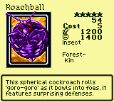 Roachball — Monster (Insect) [Forest-Kin] — Level 5 — Cost 5 — ATK 1200 / DEF 1400 — This spherical cockroach rolls 'goro-goro' as it bowls into foes. It features surprising defenses.
