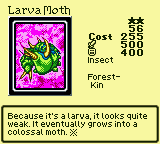 Larva Moth — Monster (Insect) [Forest-Kin] — Level 2 — Cost 255 — ATK 500 / DEF 400 — Because it's a larva, it looks quite weak. It eventually grows into a colossal moth. ※