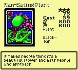 Man-Eating Plant — Monster (Plant) [Black-Kin] — Level 3 — Cost 59 — ATK 800 / DEF 600 — It makes people think it's a beautiful flower and eats people who approach.