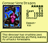 Corpse-Vore Dragon — Monster (Dinosaur) [Demon-Kin] — Level 5 — Cost 14 — ATK 1600 / DEF 1200 — This dinosaur has crushing jaws that can pulverize anything, making its attacks formidable.
