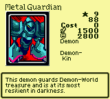 Metal Guardian — Monster (Demon) [Demon-Kin] — Level 9 — Cost 0 — ATK 1500 / DEF 2800 — This demon guards Demon-World treasure and is at its most resilient in darkness.