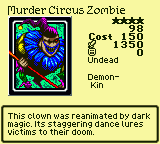Murder Circus Zombie — Monster (Undead) [Demon-Kin] — Level 4 — Cost 150 — ATK 1350 / DEF 0 — This clown was reanimated by dark magic. Its staggering dance lures victims to their doom.