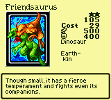 Friendsaurus — Monster (Dinosaur) [Earth-Kin] — Level 2 — Cost 29 — ATK 500 / DEF 400 — Though small, it has a fierce temperament and fights even its companions.