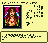 Goddess of True Sight — Monster (Angel) [White-Kin] — Level 4 — Cost 121 — ATK 1200 / DEF 1000 — This goddess perceives all through the divine eye upon her brow.