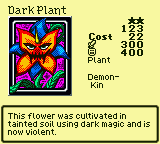 Dark Plant — Monster (Plant) [Demon-Kin] — Level 2 — Cost 22 — ATK 300 / DEF 400 — This flower was cultivated in tainted soil using dark magic and is now violent.