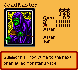 Toad Master — Effect Monster (Water) [Water-Kin] — Level 3 — Cost 87 — ATK 1000 / DEF 1000 — Summons a Frog Slime to the next open allied monster space.
