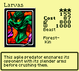 Larvas — Monster (Beast) [Forest-Kin] — Level 3 — Cost 87 — ATK 800 / DEF 1000 — This agile predator ensnares its opponent with its slender arms before crushing them.