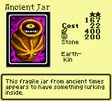 Ancient Jar — Monster (Stone) [Earth-Kin] — Level 2 — Cost 22 — ATK 400 / DEF 200 — This fragile jar from ancient times appears to have something lurking inside.