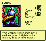 Copix — Monster (Warrior) [Earth-Kin] — Level 2 — Cost 37 — ATK 600 / DEF 500 — This warrior shapeshifts into various guys. It fights while tricking foes with its guises.