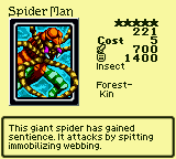 Spider Man — Monster (Insect) [Forest-Kin] — Level 5 — Cost 5 — ATK 700 / DEF 1400 — This giant spider has gained sentience. It attacks by spitting immobilizing webbing.