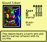 Wood Joker — Monster (Warrior) [Black-Kin] — Level 4 — Cost 121 — ATK 800 / DEF 1200 — This demon bears a nasty grin and deftly parries attacks with its scythe.