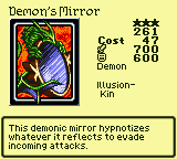 Demon's Mirror — Monster (Demon) [Illusion-Kin] — Level 3 — Cost 47 — ATK 700 / DEF 600 — This demonic mirror hypnotizes whatever it reflects to evade incoming attacks.