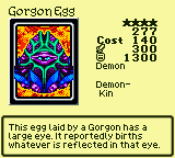Gorgon Egg — Monster (Demon) [Demon-Kin] — Level 4 — Cost 140 — ATK 300 / DEF 1300 — This egg laid by a Gorgon has a large eye. It reportedly births whatever is reflected in that eye.
