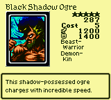 Black Shadow Ogre — Monster (Beast-Warrior) [Demon-Kin] — Level 5 — Cost 5 — ATK 1200 / DEF 1400 — This shadow-possessed ogre charges with incredible speed.