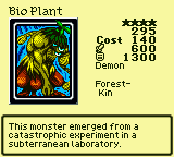 Bio Plant — Monster (Demon) [Forest-Kin] — Level 4 — Cost 140 — ATK 600 / DEF 1300 — This monster emerged from a catastrophic experiment in a subterranean laboratory.