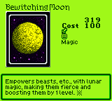 Bewitching Moon — Magic (Magic) — Cost 100 — Empowers beasts, etc., with lunar magic, making them fierce and boosting them by 1 level. ※