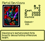 Metal Devilzoa — Monster (Machine) [Demon-Kin] — Level 9 — Cost 0 — ATK 3000 / DEF 2300 — Devilzoa's metallicized form boasts devastating offensive might.