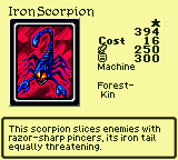 Iron Scorpion — Monster (Machine) [Forest-Kin] — Level 1 — Cost 16 — ATK 250 / DEF 300 — This scorpion slices enemies with razor-sharp pincers, its iron tail equally threatening.