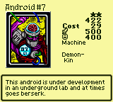 Android #7 — Monster (Machine) [Demon-Kin] — Level 2 — Cost 29 — ATK 500 / DEF 400 — This android is under development in an underground lab and at times goes berserk.