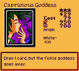 Capricious Goddess — Effect Monster (Angel) [White-Kin] — Level 3 — Cost 79 — ATK 950 / DEF 700 — Draw 1 card, but the fickle goddess goes away.