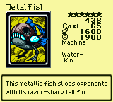 Metal Fish — Monster (Machine) [Water-Kin] — Level 6 — Cost 65 — ATK 1600 / DEF 1900 — This metallic fish slices opponents with its razor-sharp tail fin.