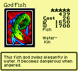 God Fish — Monster (Fish) [Water-Kin] — Level 5 — Cost 26 — ATK 1650 / DEF 1700 — This fish god swims elegantly in water. It becomes dangerous when angered.