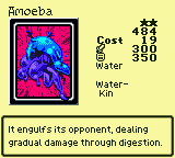 Amoeba — Monster (Water) [Water-Kin] — Level 2 — Cost 19 — ATK 300 / DEF 350 — It engulfs its opponent, dealing gradual damage through digestion.