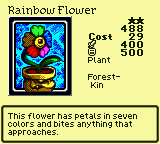 Rainbow Flower — Monster (Plant) [Forest-Kin] — Level 2 — Cost 29 — ATK 400 / DEF 500 — This flower has petals in seven colors and bites anything that approaches.