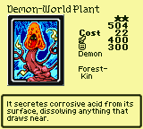Demon-World Plant — Monster (Demon) [Forest-Kin] — Level 2 — Cost 22 — ATK 400 / DEF 300 — It secretes corrosive acid from its surface, dissolving anything that draws near.