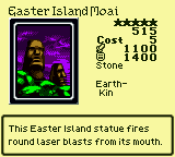 Easter Island Moai — Monster (Stone) [Earth-Kin] — Level 5 — Cost 5 — ATK 1100 / DEF 1400 — This Easter Island statue fires round laser blasts from its mouth.