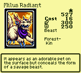 Milus Radiant — Monster (Beast) [Forest-Kin] — Level 1 — Cost 16 — ATK 300 / DEF 250 — It appears as an adorable pet on the surface but conceals the form of a savage beast.