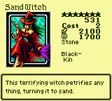 Sand Witch — Monster (Stone) [Black-Kin] — Level 7 — Cost 2 — ATK 2100 / DEF 1700 — This terrifying witch petrifies any thing, turning it to sand.