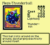 Mega Thunderball — Monster (Lightning) [Thunder-Kin] — Level 3 — Cost 53 — ATK 750 / DEF 600 — This ball rolls around on the ground, discharging electricity around itself.