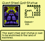 Giant Steel God-Statue — Monster (Machine) [Demon-Kin] — Level 6 — Cost 43 — ATK 1400 / DEF 1800 — This giant steel god-statue is said to be enshrined in the land of machines.