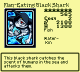 Man-Eating Black Shark — Monster (Fish) [Water-Kin] — Level 7 — Cost 2 — ATK 2100 / DEF 1300 — This black shark catches the scent of humans in the sea and attacks them.