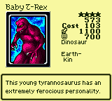 Baby T-Rex — Monster (Dinosaur) [Earth-Kin] — Level 4 — Cost 103 — ATK 1100 / DEF 700 — This young tyrannosaurus has an extremely ferocious personality.