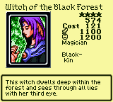 Witch of the Black Forest — Monster (Magician) [Black-Kin] — Level 4 — Cost 121 — ATK 1100 / DEF 1200 — This witch dwells deep within the forest and sees through all lies with her third eye.