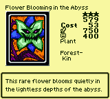 Flower Blooming in the Abyss — Monster (Plant) [Forest-Kin] — Level 3 — Cost 53 — ATK 750 / DEF 400 — This rare flower blooms quietly in the lightless depths of the abyss.