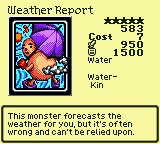 Weather Report — Monster (Water) [Water-Kin] — Level 5 — Cost 7 — ATK 950 / DEF 1500 — This monster forecasts the weather for you, but it's often wrong and can't be relied upon.
