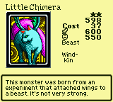 Little Chimera — Monster (Beast) [Wind-Kin] — Level 2 — Cost 37 — ATK 600 / DEF 550 — This monster was born from an experiment that attached wings to a beast. It's not very strong.