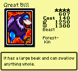 Great Bill — Monster (Beast) [Forest-Kin] — Level 4 — Cost 140 — ATK 1250 / DEF 1300 — It has a large beak and can swallow anything whole.