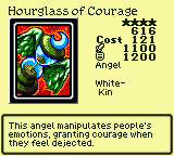 Hourglass of Courage — Monster (Angel) [White-Kin] — Level 4 — Cost 121 — ATK 1100 / DEF 1200 — This angel manipulates people's emotions, granting courage when they feel dejected.