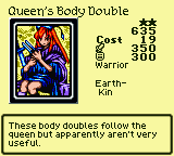 Queen's Body Double — Monster (Warrior) [Earth-Kin] — Level 2 — Cost 19 — ATK 350 / DEF 300 — These body doubles follow the queen but apparently aren't very useful.