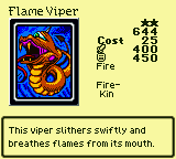 Flame Viper — Monster (Fire) [Fire-Kin] — Level 2 — Cost 25 — ATK 400 / DEF 450 — This viper slithers swiftly and breathes flames from its mouth.